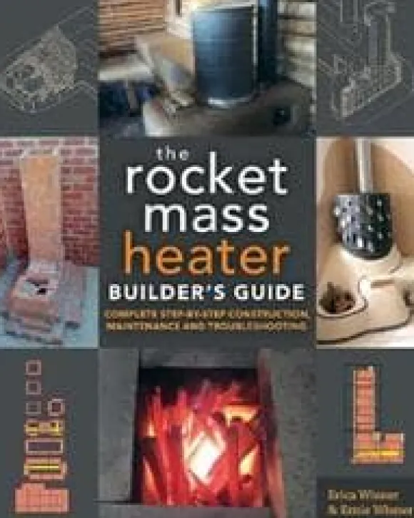 The Rocket Mass Heater Builder's Guide